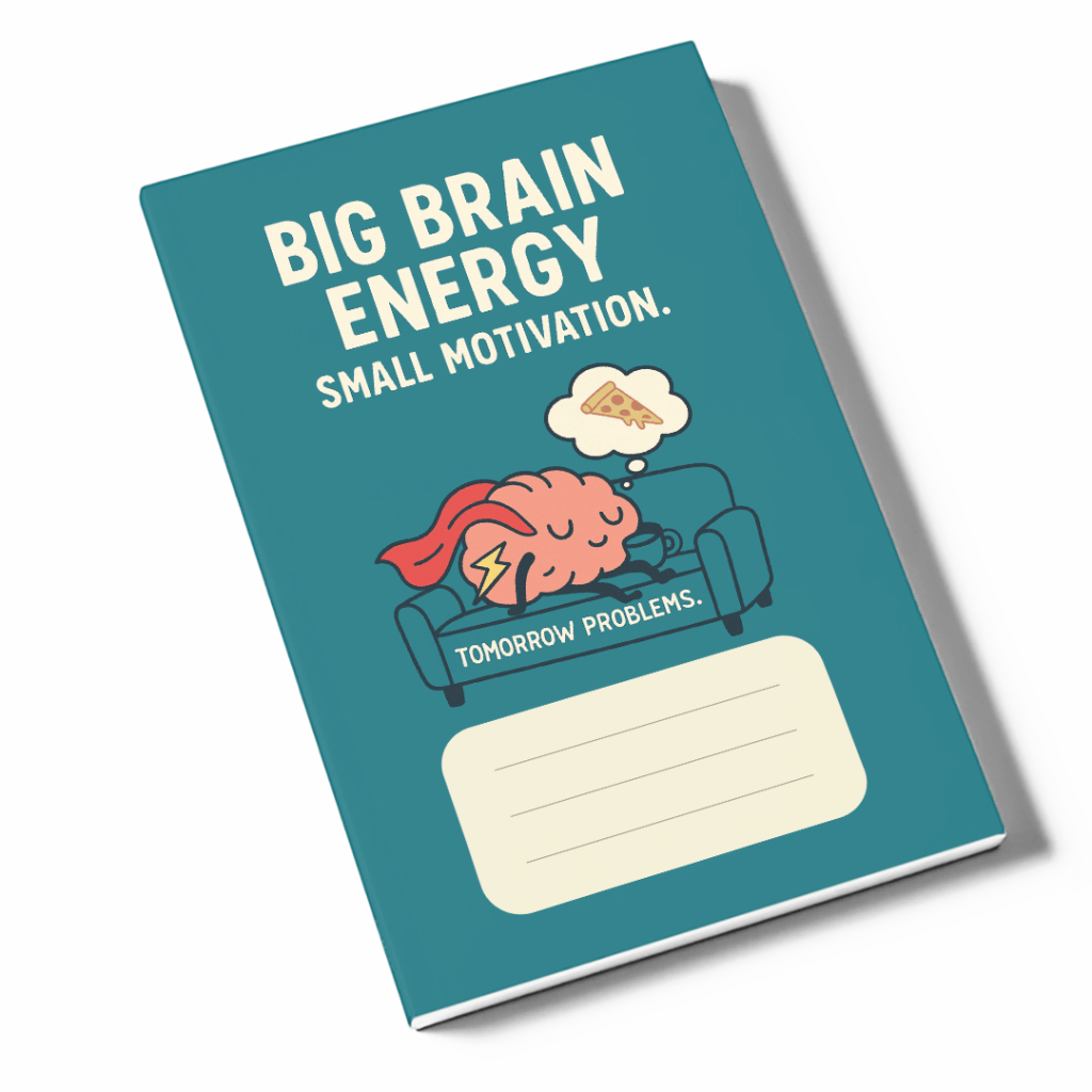 Big Brain Energy Small Motivation&nbsp;Notebook