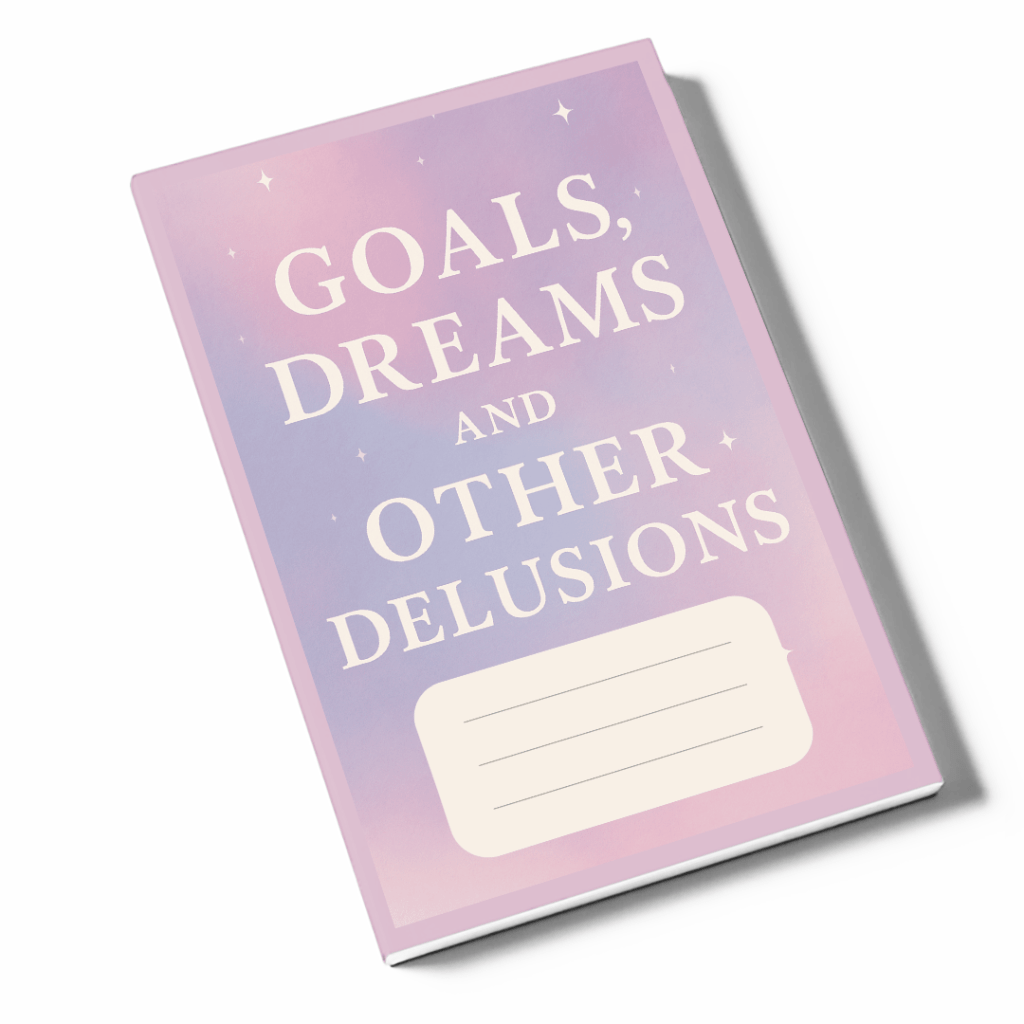 Goals Dreams And Other Delusions&nbsp;Notebook