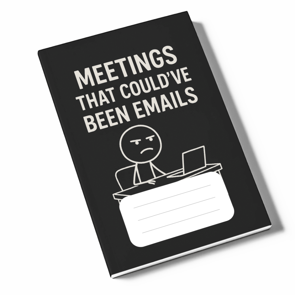 Meetings That Could’ve Been Emails&nbsp;Notebook
