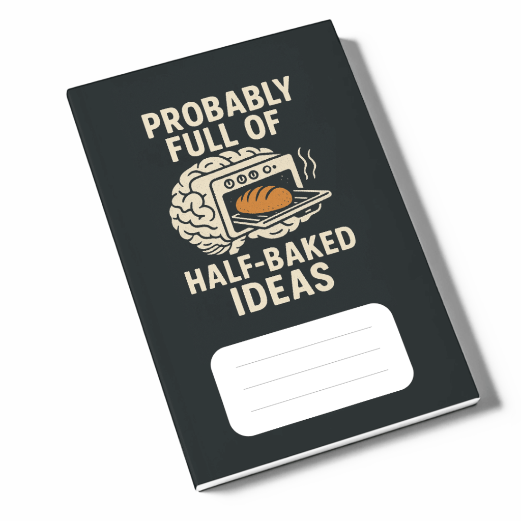 Probably Full of Half-baked Ideas&nbsp;Notebook